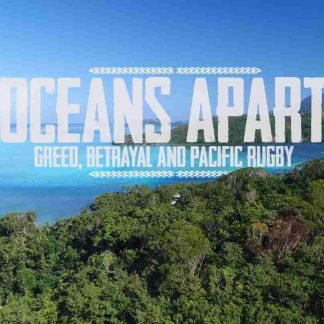 OCEANS APART - GREED, BETRAYAL AND PACIFIC RUGBY